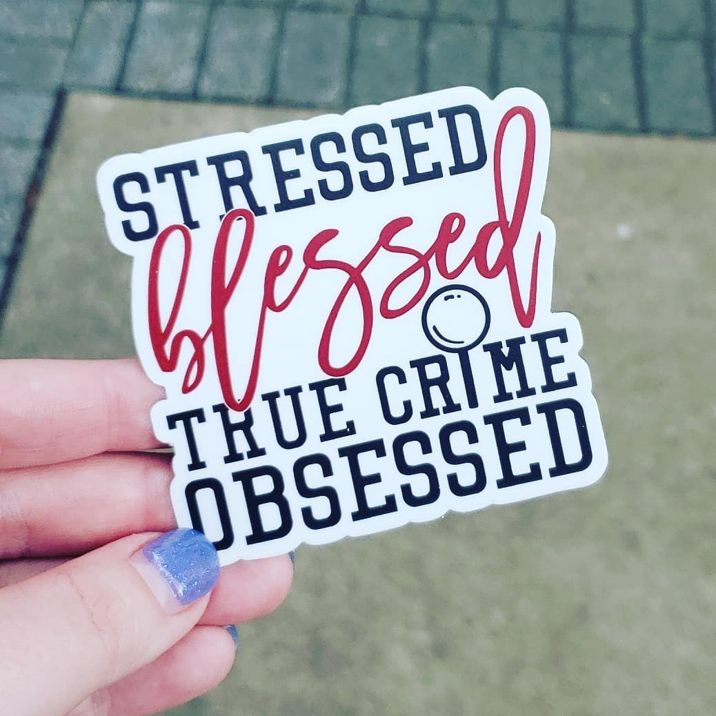Crime Junkie “Stressed, Blessed and True Crime Obsessed” Vinyl Sticker